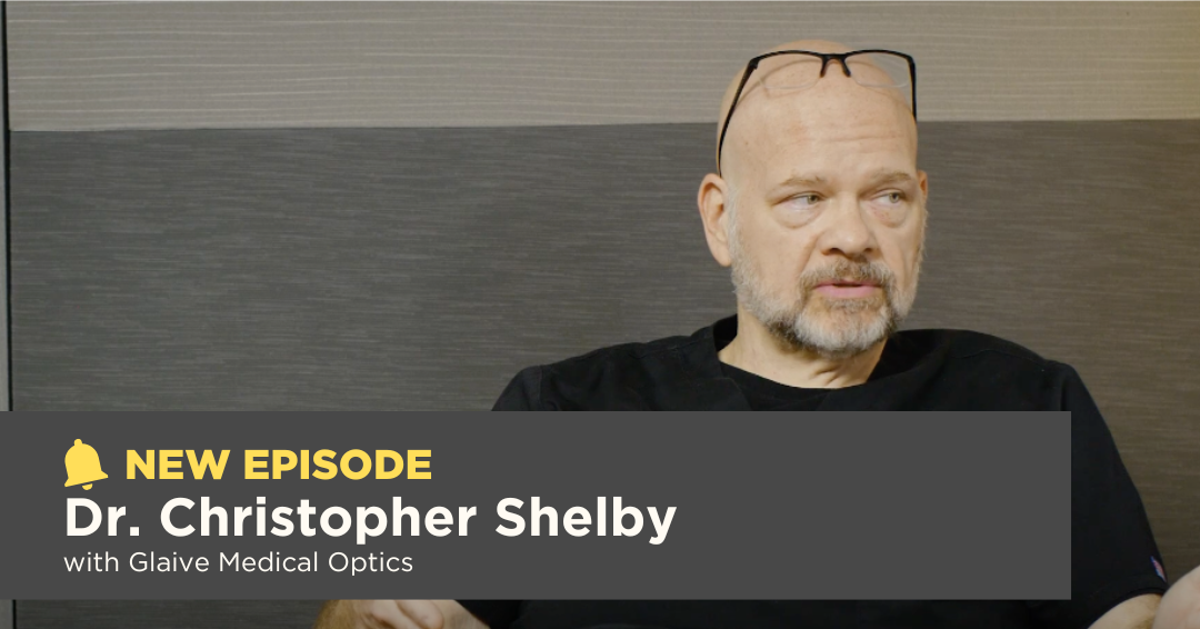 Season 11, Episode 1: Dr. Christopher Shelby with Glaive Medical Optics